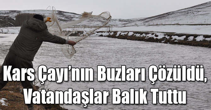 Kars Çayı’nın Buzları Çözüldü, Vatandaşlar Balık Tuttu