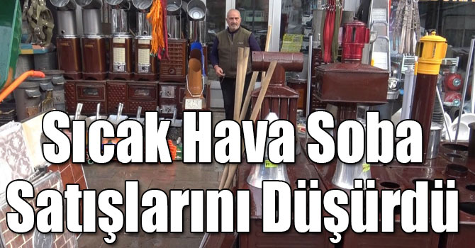 Sıcak Hava Soba Satışlarını Düşürdü