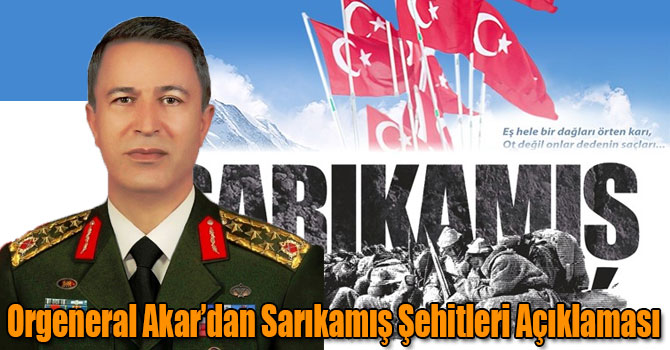 Orgeneral Akar’dan Sarıkamış Şehitleri Açıklaması