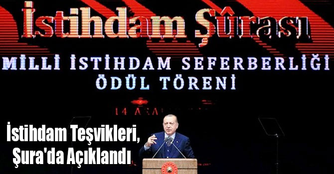 İstihdam Teşvikleri, Şura'da Açıklandı