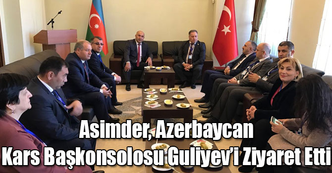 Asimder, Azerbaycan Kars Başkonsolosu Guliyev’i Ziyaret Etti