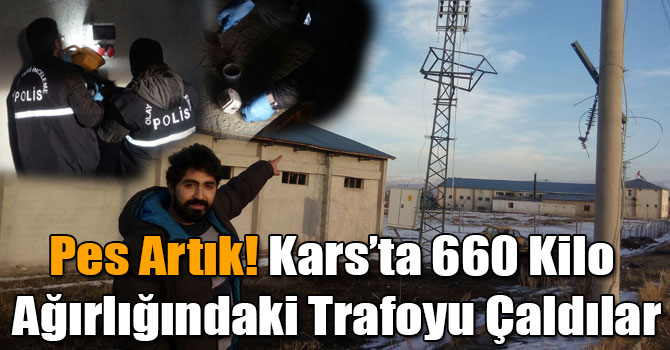 Pes Artık! Kars’ta 660 Kilo Ağırlığındaki Trafoyu Çaldılar