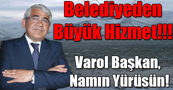 Varol Başkan, Namın Yürüsün!