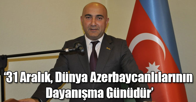 Nuru Guliyev: 31 Aralık, Dünya Azerbaycanlılarının Dayanışma Günüdür