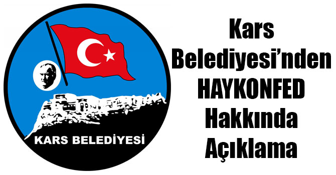 Kars Belediyesi’nden HAYKONFED Hakkında Açıklama