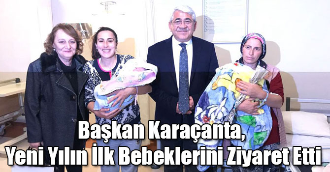 Başkan Karaçanta, Yeni Yılın İlk Bebeklerini Ziyaret Etti