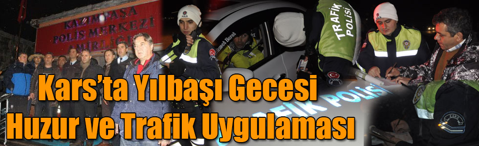 Kars’ta Yılbaşı Gecesi Huzur ve Trafik Uygulaması