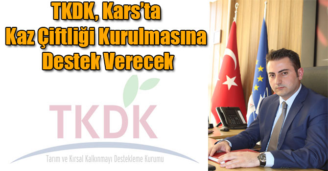 TKDK, Kars’ta Kaz Çiftliği Kurulmasına Destek Verecek