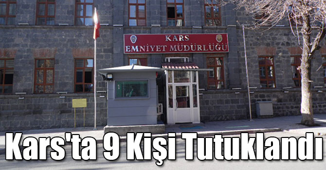 Kars'ta 9 Kişi Tutuklandı