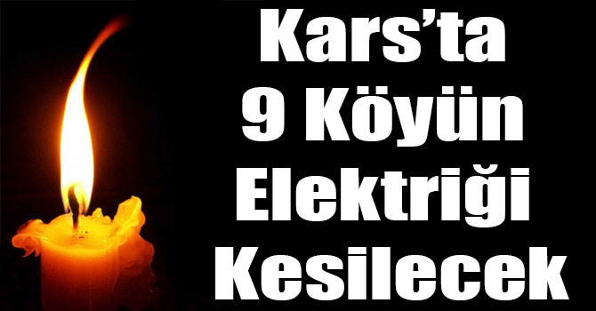 Kars’ta 9 Köyün Elektriği Kesilecek