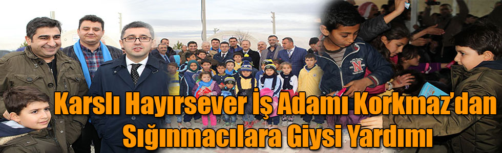 Karslı Hayırsever İş Adamı Sezgin Baran Korkmaz’dan Suriyeli ve Iraklı Sığınmacılara Giysi Yardımı