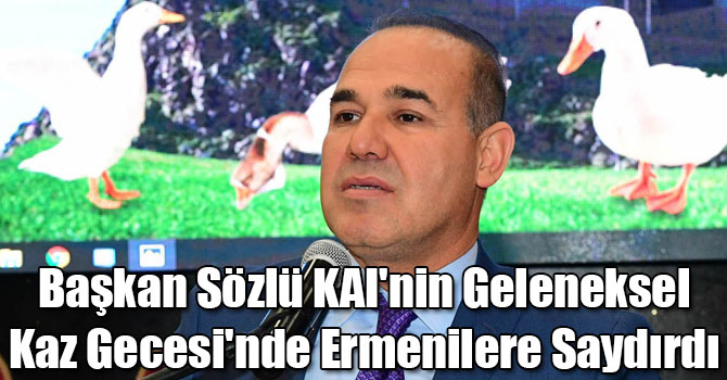 Başkan Sözlü KAI'nin Geleneksel Kaz Gecesi'nde Ermenilere Saydırdı