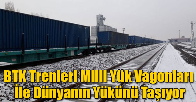 BTK Trenleri Milli Yük Vagonları İle Dünyanın Yükünü Taşıyor