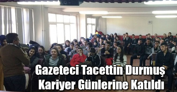 Gazeteci Tacettin Durmuş Kariyer Günlerine Katıldı