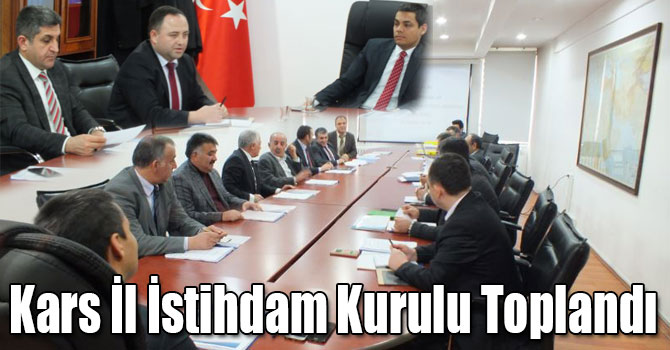 Kars İl İstihdam ve Mesleki Eğitim Kurulu 2018 Yılı 1. Olağan Toplantısı Yapıldı
