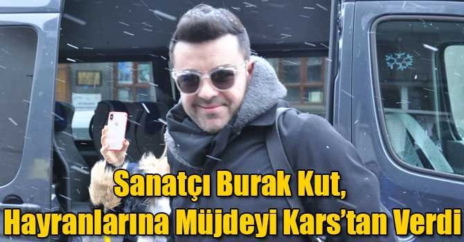 Sanatçı Burak Kut, Yeni Albüm Müjdesini Kars’tan Verdi