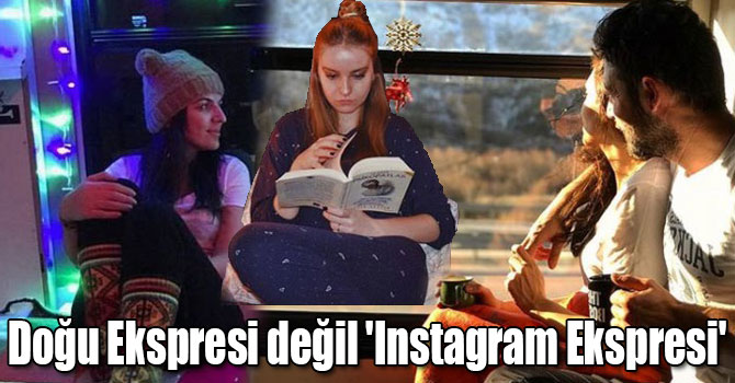 Doğu Ekspresi değil 'Instagram Ekspresi'