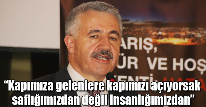 Bakan Arslan: “Kapımıza gelenlere kapımızı açıyorsak saflığımızdan değil insanlığımızdan”