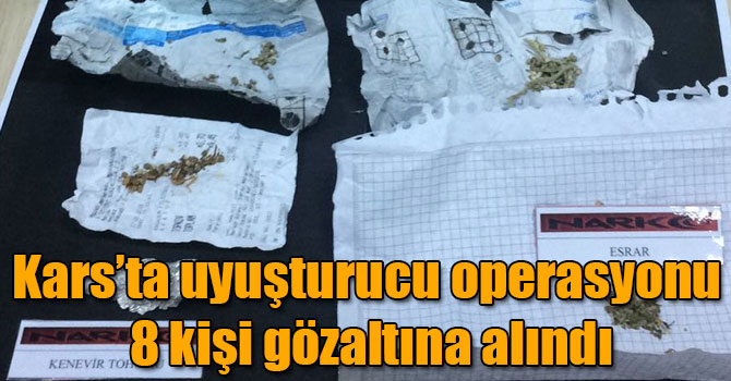 Kars’ta uyuşturucu operasyonu: 8 kişi gözaltına alındı