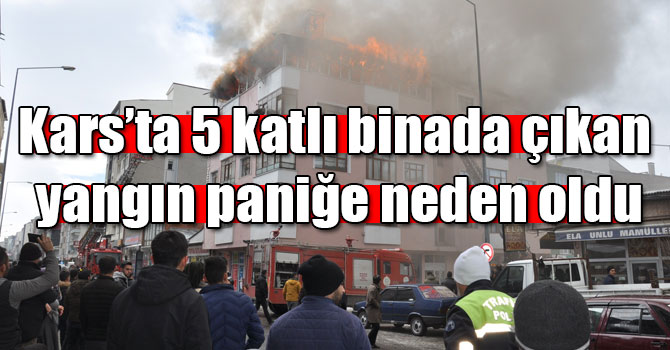 Kars’ta 5 katlı binada çıkan yangın paniğe neden oldu