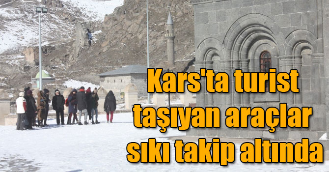 Kars'ta turist taşıyan araçlar sıkı takip altında
