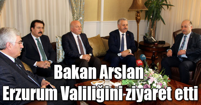Bakan Arslan Erzurum Valiliğini ziyaret etti