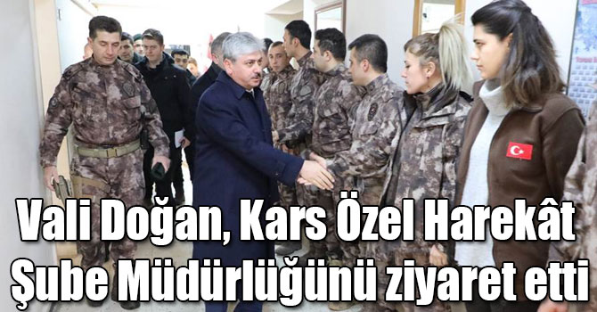 Vali Doğan, Kars Özel Harekât Şube Müdürlüğünü ziyaret etti