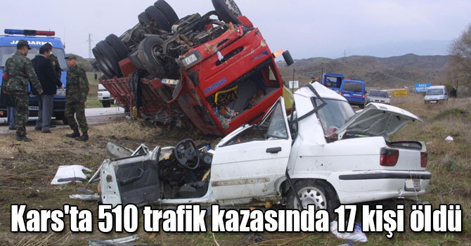Kars'ta 2017 yılında 510 trafik kazasında 17 kişi öldü, 998 kişi yaralandı