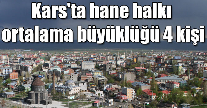 Kars'ta hane halkı ortalama büyüklüğü 4 kişi