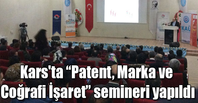 Kars'ta “Patent, Marka ve Coğrafi İşaret” semineri yapıldı