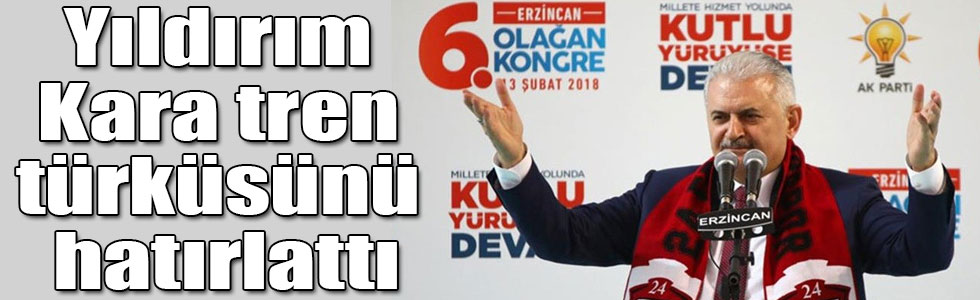 "Şimdi kara tren değil hızlı tren Erzincan’dan Erzurum’a orada da serhat şehrimiz Kars’a ulaşacak"