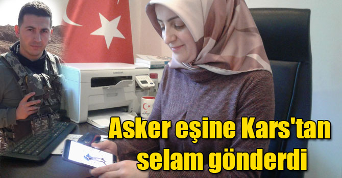 Asker eşine Kars'tan selam gönderdi