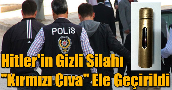 Ardahan ve Kars'ta Hitler'in Gizli Silahı "Kırmızı Cıva" Ele Geçirildi