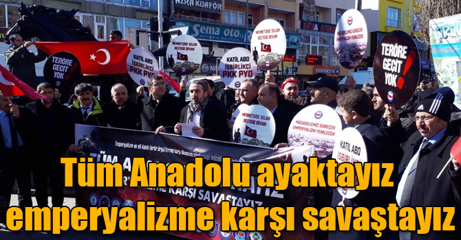 Tüm Anadolu ayaktayız emperyalizme karşı savaştayız