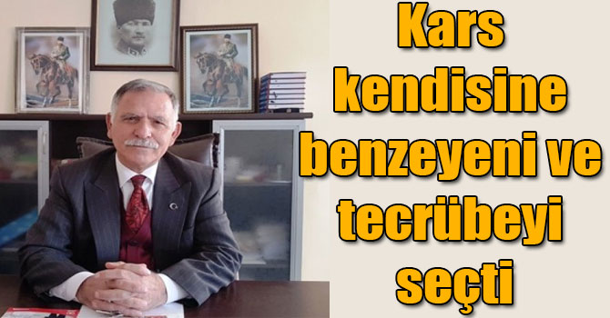 Kars kendisine benzeyeni ve tecrübeyi seçti