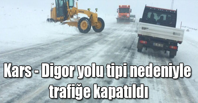 Kars - Digor yolu tipi nedeniyle trafiğe kapatıldı