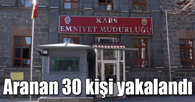Kars’ta aranan 30 kişi yakalandı