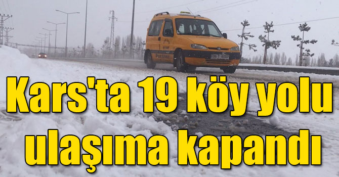 Kars'ta kar ve tipi 19 köy yolunu ulaşıma kapattı