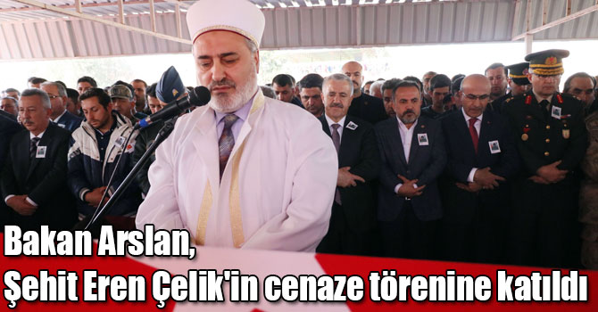 Bakan Arslan, Şehit Eren Çelik'in cenaze törenine katıldı