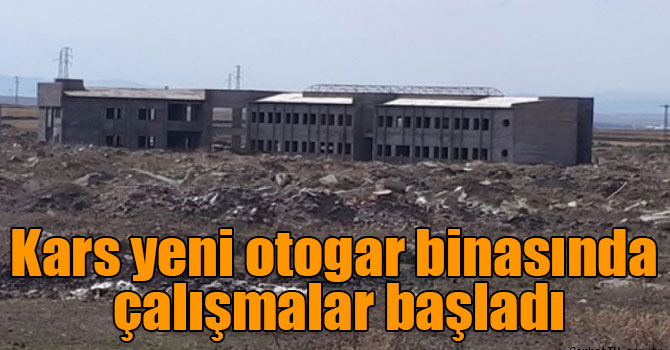 Kars yeni otogar binasında çalışmalar başladı