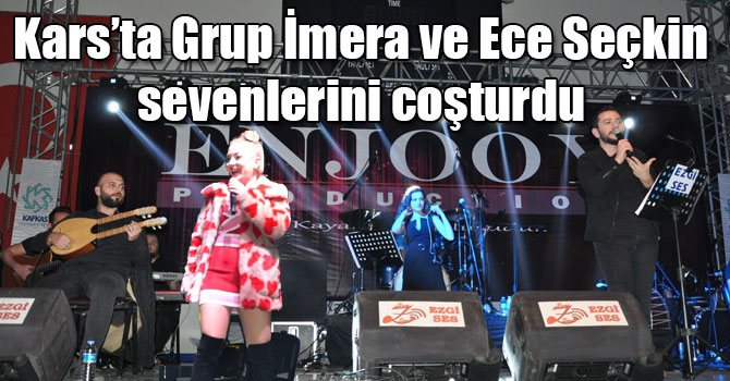 Kars’ta Grup İmera ve Ece Seçkin sevenlerini coşturdu