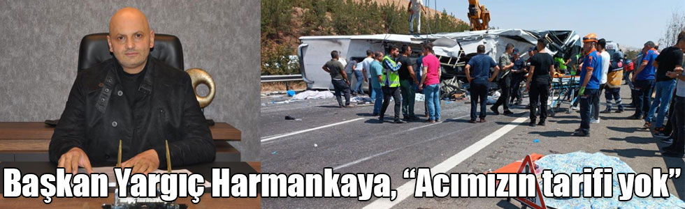 Başkan Yargıç Harmankaya, “Acımızın tarifi yok”