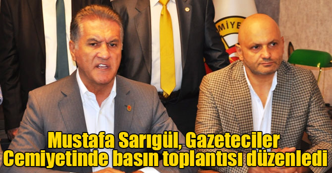 Mustafa Sarıgül, Gazeteciler Cemiyetinde basın toplantısı düzenledi