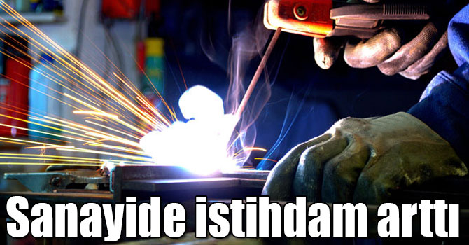 Sanayide istihdam arttı