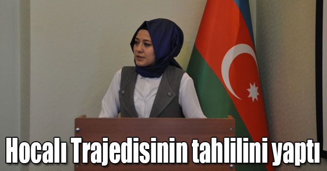 Nesrin Şahin, tüm insanlığı yakından ilgilendiren Hocalı Trajedisinin tahlilini yaptı