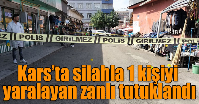 Kars’ta silahla 1 kişiyi yaralayan zanlı tutuklandı