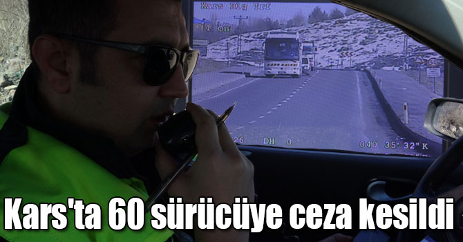 Kars'ta 60 sürücüye toplamda 15 bin TL para cezası kesildi