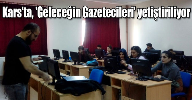 Kars’ta, 'Geleceğin Gazetecileri' yetiştiriliyor