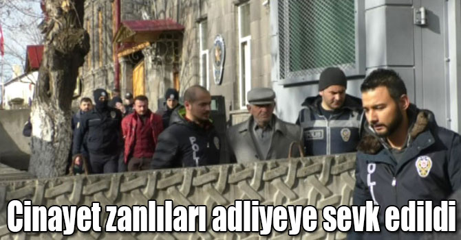 Kars’ta cinayet zanlıları adliyeye sevk edildi