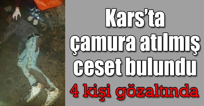 Kars’ta çamura atılmış ceset bulundu